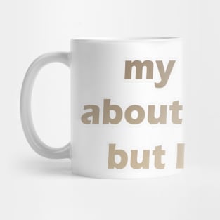 my life is about music but i like it Mug